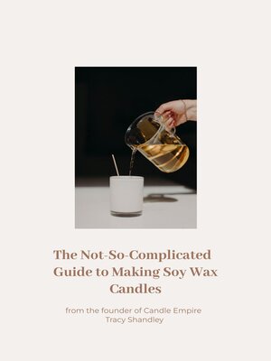 cover image of The Not So Complicated Guide to Making Soy Wax Candles